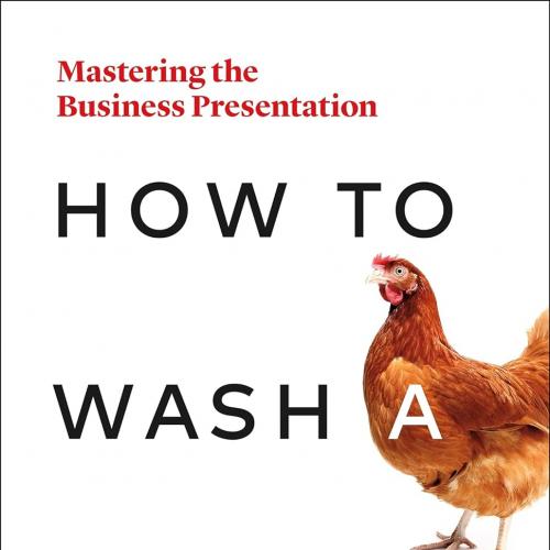 How to Wash a Chicken Mastering the Business Presentation