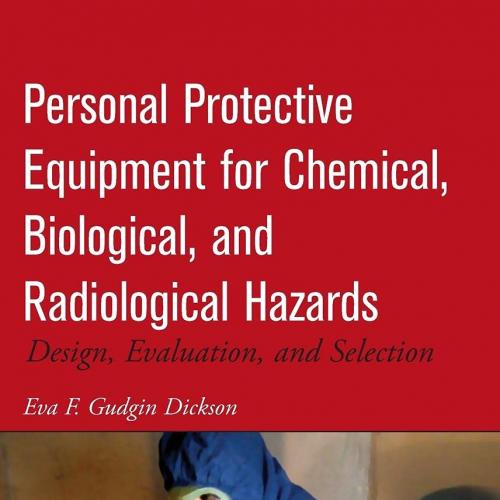 Personal Protective Equipment for Chemical Biological and Radiological Hazards Design Evaluation and Selection 1st Edition