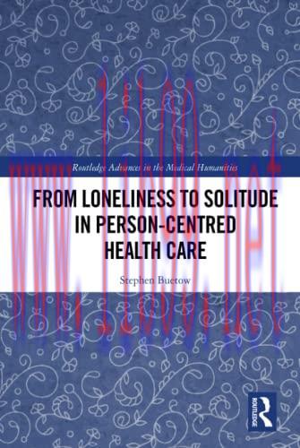 [AME]From_ Loneliness to Solitude in Person-centred Health Care (Routledge Advances in the Medical Humanities) (Original PDF) 