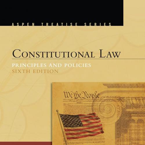 Constitutional Law Principles and Policies (Aspen Treatise) 6th Edition
