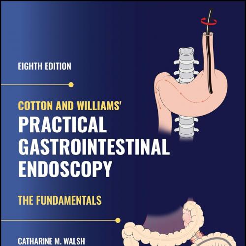Cotton and Williams’ Practical Gastrointestinal Endoscopy: The Fundamentals 8th Edition(Original PDF)