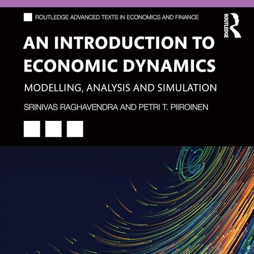 An Introduction to Economic Dynamics Modelling, Analysis and Simulation (Routledge Advanced Texts in Economics and Finance) 1st Edition