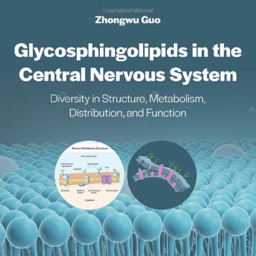 Glycosphingolipids in the Central Nervous System Diversity in Structure, Metabolism, Distribution, and Function 1st Edition