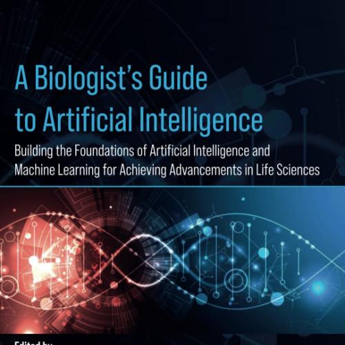 A Biologist’s Guide to Artificial Intelligence: Building the foundations of Artificial Intelligence and Machine Learning for Achieving Advancements in Life Sciences