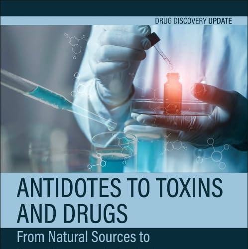 Antidotes to Toxins and Drugs From_Natural Sources to Drug Discovery in Toxicology (Drug Discovery Update) 1st Edition