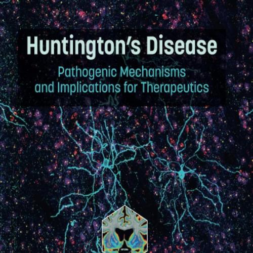 Huntington’s Disease Pathogenic Mechanisms and Implications for Therapeutics 1st Edition