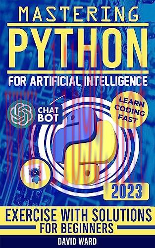 [FOX-Ebook]Mastering Python for Artificial Intelligence: Learn the Essential Coding Skills to Build Advanced AI Applications