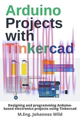 [FOX-Ebook]Arduino Projects with Tinkercad: Designing and programming Arduino-based electronics projects using Tinkercad