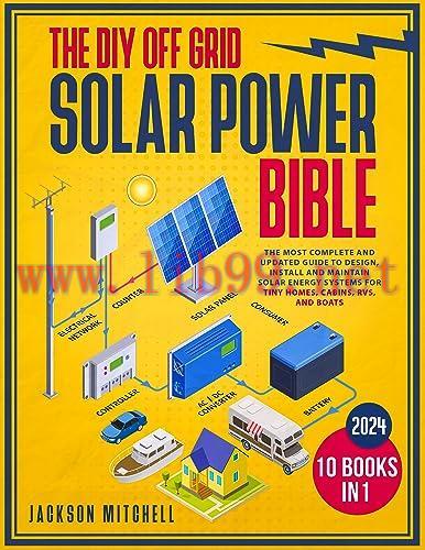 [FOX-Ebook]The DIY Off Grid Solar Power Bible: [10 in 1] The Most Complete and Update_d Guide to Design, Install, and Maintain Solar Energy Systems for Tiny Homes, Cabins, Rvs, and Boats