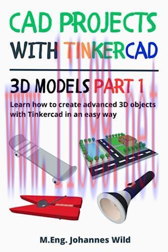[FOX-Ebook]CAD Projects with Tinkercad | 3D Models Part 1: Learn how to create advanced 3D objects with Tinkercad in an easy way