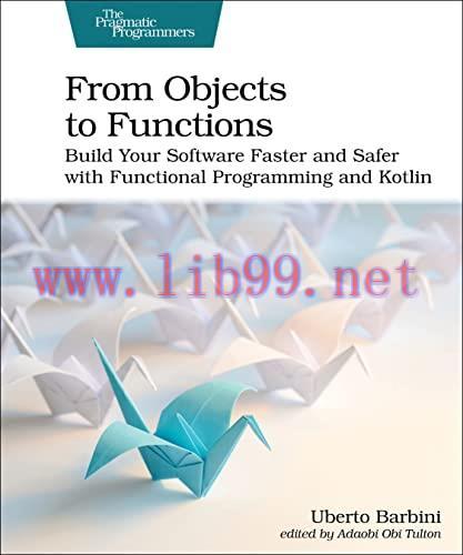 [FOX-Ebook]From_ Objects to Functions: Build Your Software Faster and Safer with Functional Programming and Kotlin