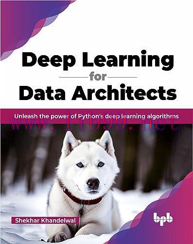 [FOX-Ebook]Deep Learning for Data Architects: Unleash the power of Python's deep learning algorithms
