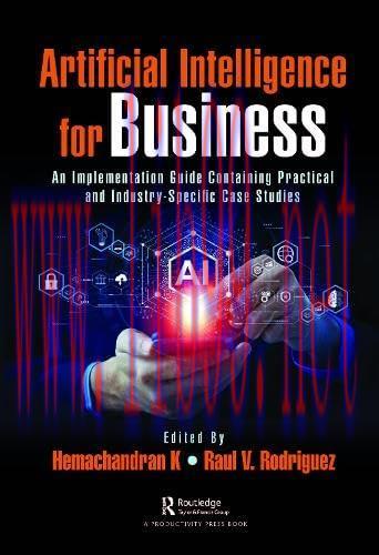 [FOX-Ebook]Artificial Intelligence for Business: An Implementation Guide Containing Practical and Industry-Specific Case Studies