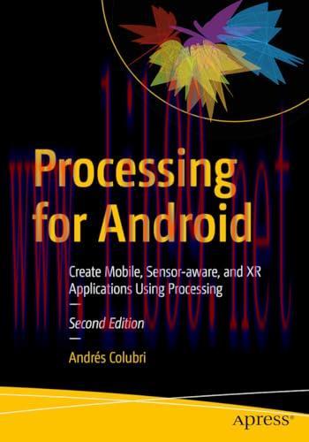 [FOX-Ebook]Processing for Android: Create Mobile, Sensor-aware, and XR Applications Using Processing, 2nd Edition