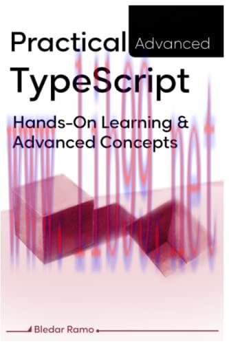 [FOX-Ebook]Practical Advanced TypeScript: Hands-On Learning And Advanced Concepts