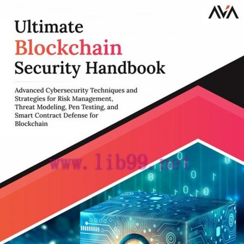 [FOX-Ebook]Ultimate Blockchain Security Handbook: Advanced Cybersecurity Techniques and Strategies for Risk Management, Threat Modeling, Pen Testing, and Smart Contract Defense for Blockchain