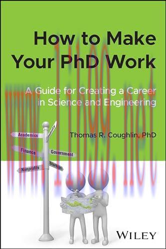 [FOX-Ebook]How to Make Your PhD Work: A Guide for Creating a Career in Science and Engineering