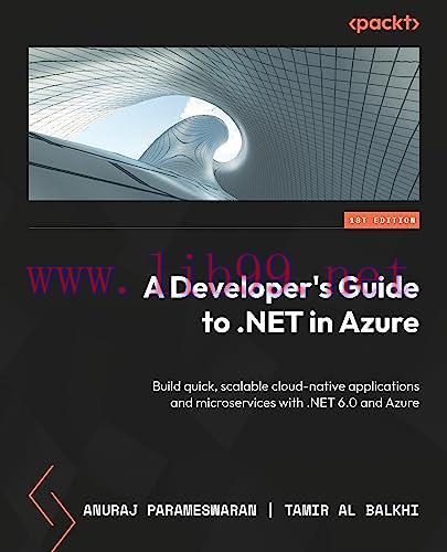 [FOX-Ebook]A Developer's Guide to .NET in Azure: Build quick, scalable cloud-native applications and microservices with .NET 6.0 and Azure