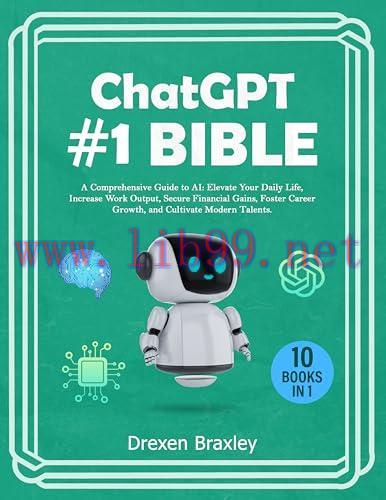 [FOX-Ebook]Chat GPT #1 Bible - 10 Books in 1: A Comprehensive Guide to AI: Elevate Your Daily Life, Increase Work Output, Secure Financial Gains, Foster Career Growth, and Cultivate Modern Talents