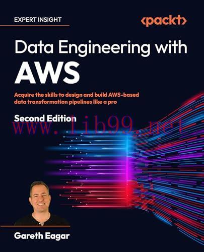 [FOX-Ebook]Data Engineering with AWS: Acquire the skills to design and build AWS-based data transformation pipelines like a pro, 2nd Edition