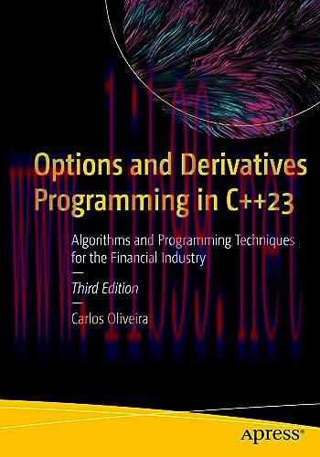 [FOX-Ebook]Options and Derivatives Programming in C++23: Algorithms and Programming Techniques for the Financial Industry, 3rd Edition