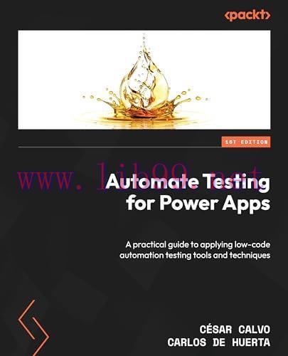 [FOX-Ebook]Automate Testing for Power Apps: A practical guide to applying low-code automation testing tools and techniques