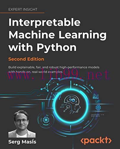 [FOX-Ebook]Interpretable Machine Learning with Python, 2nd Edition: Build explainable, fair, and robust high-performance models with hands-on, real-world examples