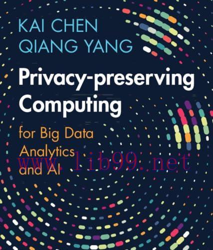 [FOX-Ebook]Privacy-preserving Computing: for Big Data Analytics and AI