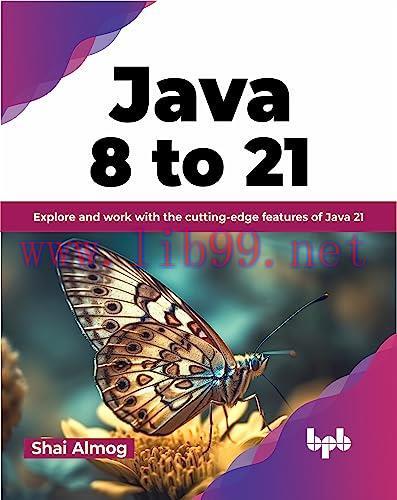 [FOX-Ebook]Java 8 to 21: Explore and work with the cutting-edge features of Java 21