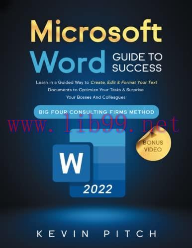 [FOX-Ebook]Microsoft Word Guide for Success: Learn in a Guided Way to Create, Edit & Format Your Text Documents to Optimize Your Tasks & Surprise Your Bosses And Colleagues | Big Four Consulting Firms Method