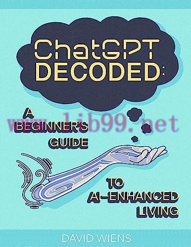 [FOX-Ebook]ChatGPT Decoded: A Beginner's Guide to AI-Enhanced Living