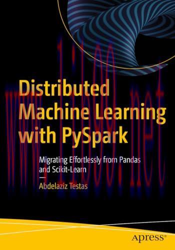 [FOX-Ebook]Distributed Machine Learning with PySpark: Migrating Effortlessly from_ Pandas and Scikit-Learn
