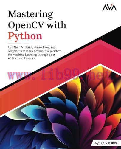 [FOX-Ebook]Mastering OpenCV with Python: Use NumPy, Scikit, TensorFlow, and Matplotlib to learn Advanced algorithms for Machine Learning through a set of Practical Projects