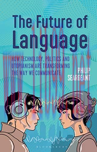 [FOX-Ebook]The Future of Language: How Technology, Politics and Utopianism are Transforming the Way we Communicate