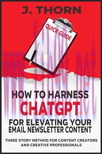 [FOX-Ebook]Quick Guide - How to Harness ChatGPT for Elevating Your Email Newsletter Content: Three Story Method for Content Creators and Creative Professionals
