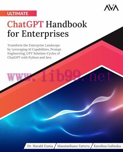[FOX-Ebook]Ultimate ChatGPT Handbook for Enterprises: Transform the Enterprise Landscape by Leveraging AI Capabilities, Prompt Engineering, GPT Solution-Cycles of ChatGPT with Python and Java