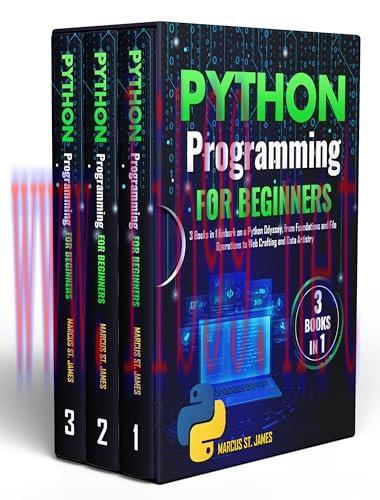 [FOX-Ebook]Python Programming for Beginners: 3 Books in 1 Embark on a Python Odyssey, from_ Foundations and File Operations to Web Crafting and Data Artistry