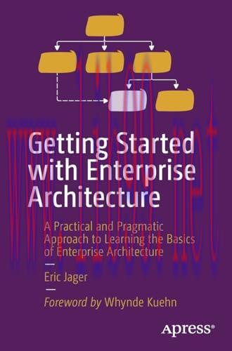 [FOX-Ebook]Getting Started with Enterprise Architecture: A Practical and Pragmatic Approach to Learning the Basics of Enterprise Architecture