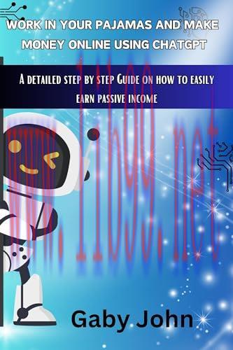 [FOX-Ebook]Work In Your Pajamas And Make Money Online Using ChatGPT: A Detailed Step By Step Guide on How to Easily Earn Passive Income