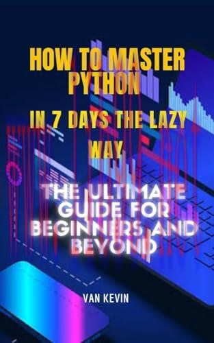 [FOX-Ebook]How to Master Python in 7 Days the Lazy Way: The Ultimate Guide for Beginners and Beyond