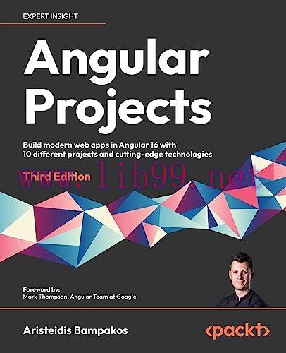 [FOX-Ebook]Angular Projects, 3rd Edition: Build modern web apps in Angular 16 with 10 different projects and cutting-edge technologies