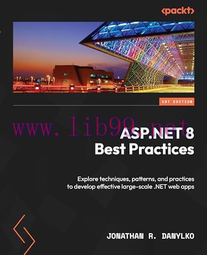 [FOX-Ebook]ASP.NET 8 Best Practices: Explore techniques, patterns, and practices to develop effective large-scale .NET web apps