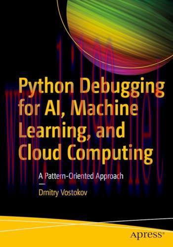 [FOX-Ebook]Python Debugging for AI, Machine Learning, and Cloud Computing: A Pattern-Oriented Approach