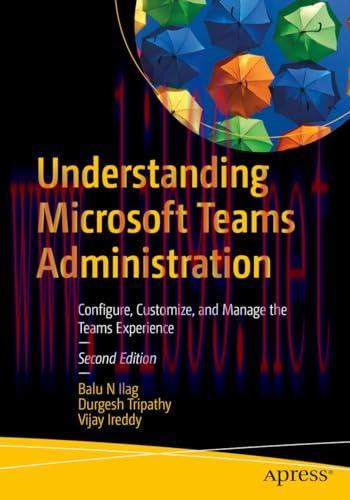 [FOX-Ebook]Understanding Microsoft Teams Administration, 2nd Edition: Configure, Customize, and Manage the Teams Experience