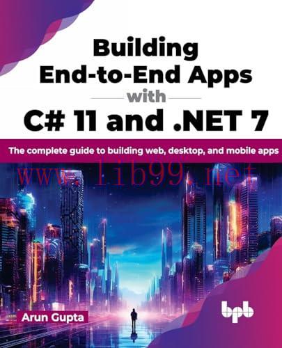 [FOX-Ebook]Building End-to-End Apps with C# 11 and .NET 7: The complete guide to building web, desktop, and mobile apps