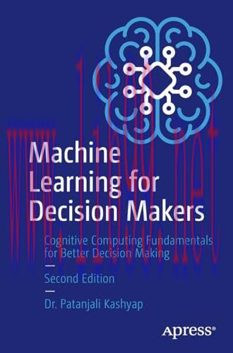 [FOX-Ebook]Machine Learning for Decision Makers, 2nd Edition: Cognitive Computing Fundamentals for Better Decision Making