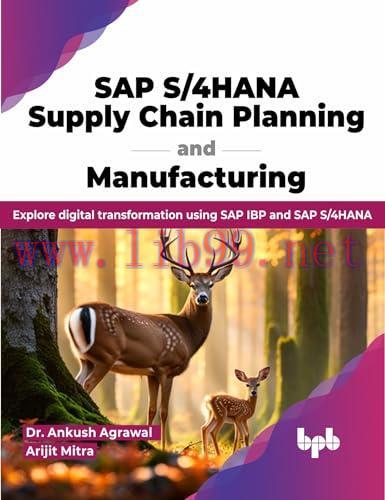 [FOX-Ebook]SAP S/4HANA Supply Chain Planning and Manufacturing: Explore digital transformation using SAP IBP and SAP S/4HANA