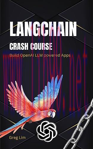 [FOX-Ebook]LangChain Crash Course: Build OpenAI LLM powered Apps: Fast track to building OpenAI LLM powered Apps using Python