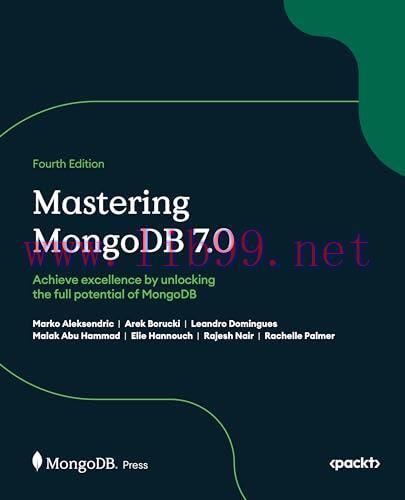 [FOX-Ebook]Mastering MongoDB 7.0, 4th Edition: Achieve data excellence by unlocking the full potential of MongoDB