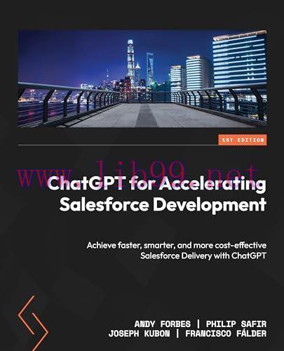 [FOX-Ebook]ChatGPT for Accelerating Salesforce Development: Achieve faster, smarter, and more cost-effective Salesforce Delivery with ChatGPT